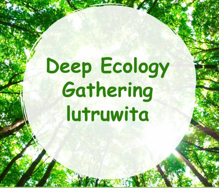 Event: 8th February 2024 – Deep Ecology Gathering Lutruwita